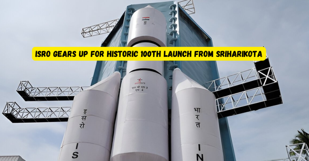 ISRO Gears Up for Historic 100th Launch from Sriharikota